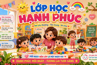 LỚP HỌC HẠNH PHÚC – NƠI TRẺ ĐƯỢC YÊU THƯƠNG VÀ PHÁT TRIỂN